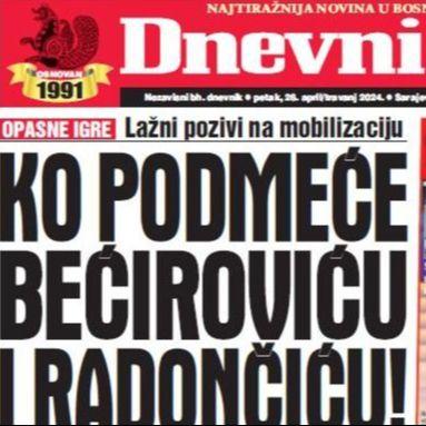 U današnjem "Dnevnom avazu" čitajte: Ko podmeće Bećiroviću i Radončiću!
