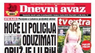 U današnjem "Dnevnom avazu" čitajte: Hoće li policija oduzimati oružje i u BiH